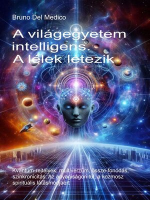 cover image of A világegyetem intelligens. a lélek létezik.